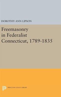 Freemasonry in Federalist Connecticut, 1789-1835 - Lipson, Dorothy Ann