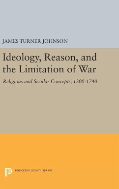 Ideology, Reason, and the Limitation of War - Johnson, James Turner
