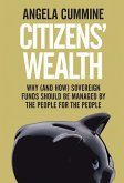 Citizens' Wealth: Why (and How) Sovereign Funds Should Be Managed by the People for the People