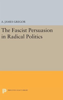 The Fascist Persuasion in Radical Politics - Gregor, A. James