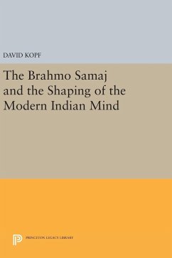 The Brahmo Samaj and the Shaping of the Modern Indian Mind - Kopf, David