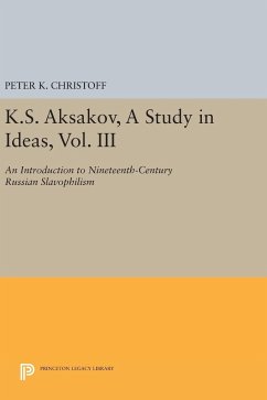 K.S. Aksakov, A Study in Ideas, Vol. III - Christoff, Peter K.