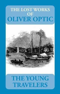 The Lost Works of Oliver Optic: The Young Travelers - Walther, Peter C.; Adams, William T.