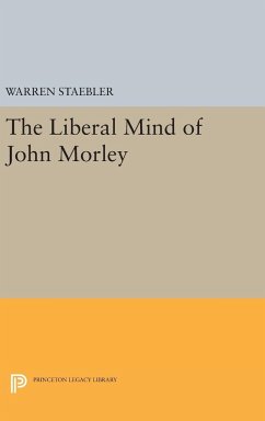 Liberal Mind of John Morley - Staebler, Warren