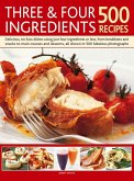 Three & Four Ingredients: 500 Recipes