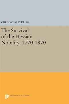 The Survival of the Hessian Nobility, 1770-1870 - Pedlow, Gregory W.