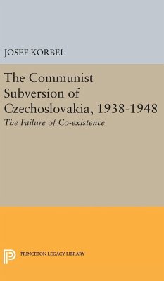 The Communist Subversion of Czechoslovakia, 1938-1948 - Korbel, Josef