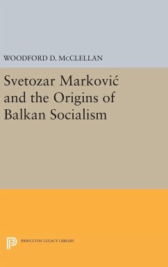 Svetozar Markovic and the Origins of Balkan Socialism - McClellan, Woodford
