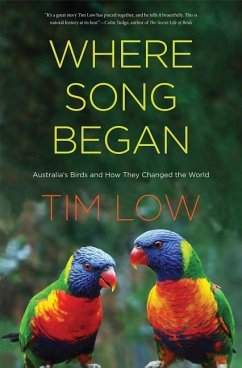 Where Song Began: Australia's Birds and How They Changed the World - Low, Tim