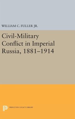 Civil-Military Conflict in Imperial Russia, 1881-1914 - Fuller, William C.
