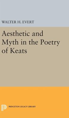 Aesthetic and Myth in the Poetry of Keats - Evert, Walter H.