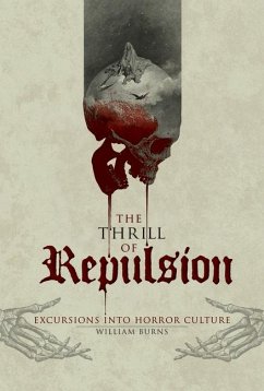 The Thrill of Repulsion: Excursions Into Horror Culture - Burns, William