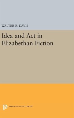 Idea and Act in Elizabethan Fiction - Davis, Walter R.