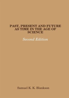 PAST, PRESENT AND FUTURE AS TIME IN THE AGE OF SCIENCE - SECOND EDITION - Blankson, Samuel K. K.