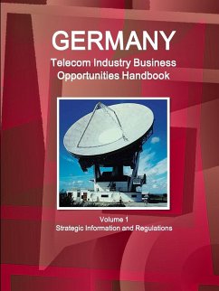 Germany Telecom Industry Business Opportunities Handbook Volume 1 Strategic Information and Regulations - Ibp, Inc.