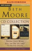 Beth Moore - Collection: Praying God's Word, Jesus, the One and Only, the Beloved Disciple: Praying God's Word, Jesus, the One and Only, the Beloved D