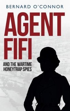 Agent Fifi and the Wartime Honeytrap Spies - O'Connor, Bernard