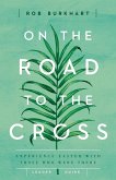 On the Road to the Cross Leader Guide: Experience Easter with Those Who Were There