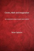 Circles, Myth and Imagination: Ten Connected Essays in Post Naive Realism