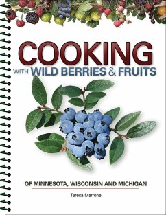 Cooking with Wild Berries & Fruits of Minnesota, Wisconsin and Michigan - Marrone, Teresa