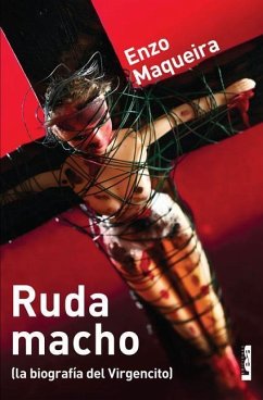 Ruda Macho: (La Biografía del Virgencito) - Maqueira, Enzo