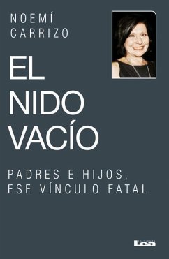 El Nido Vacío: Padres E Hijos, Ese Vínculo Fatal - Carrizo, Noemí