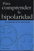 Para Comprender La Bipolaridad: Understanding Bipolar Disorder