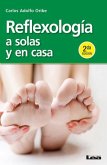 Reflexología a Solas Y En Casa 2°ed.: A Solas Y En Casa