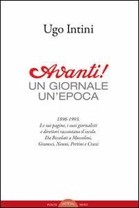 Avanti! Un giornale, un'epoca - Intini, Ugo Avanti! Un giornale, un'epoca - Intini, Ugo