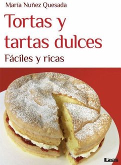 Tortas Y Tartas Dulces: Fáciles Y Ricas - Nuñez Quesada, María