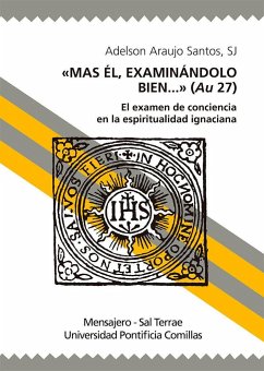 Mas Él, examinándolo bien-- : el examen de conciencia en la espiritualidad ignaciana - Araujo Dos Santos, Adelson