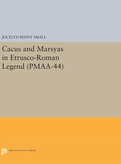 Cacus and Marsyas in Etrusco-Roman Legend. (PMAA-44), Volume 44 - Small, Jocelyn Penny