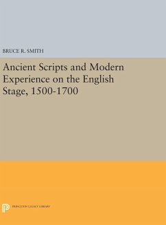 Ancient Scripts and Modern Experience on the English Stage, 1500-1700 - Smith, Bruce R.