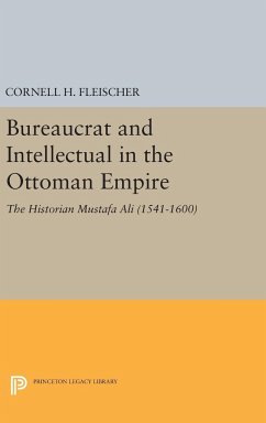 Bureaucrat and Intellectual in the Ottoman Empire - Fleischer, Cornell H.