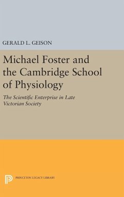 Michael Foster and the Cambridge School of Physiology - Geison, Gerald L.