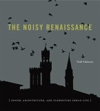 The Noisy Renaissance: Sound, Architecture, and Florentine Urban Life