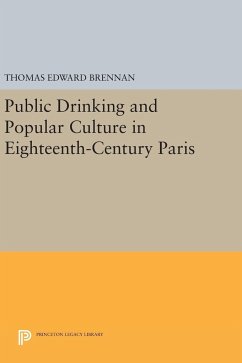 Public Drinking and Popular Culture in Eighteenth-Century Paris - Brennan, Thomas Edward