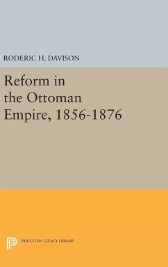 Reform in the Ottoman Empire, 1856-1876 - Davison, Roderic H.