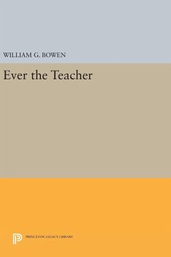 Ever the Teacher - Bowen, William G.