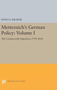 Metternich's German Policy, Volume I - Kraehe, Enno E.