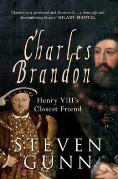 Charles Brandon: Henry VIII's Closest Friend - Gunn, Steven