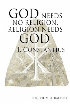 God Needs No Religion, Religion Needs God - I, Constantius - Baikoff, Eugene M. A.