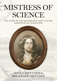 Mistress of Science: The Story of the Remarkable Janet Taylor, Pioneer of Sea Navigation - Croucher, John S.; Croucher, Rosalind F.
