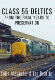 Class 55 Deltics: From the Final Years to Preservation