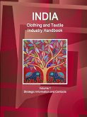 India Clothing and Textile Industry Handbook Volume 1 Strategic Information and Contacts