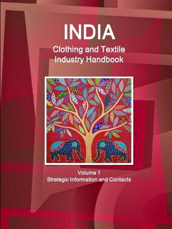 India Clothing and Textile Industry Handbook Volume 1 Strategic Information and Contacts - Ibp, Inc.