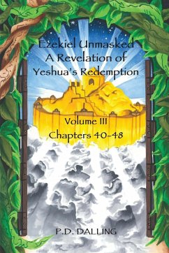 Ezekiel Unmasked a Revelation of Yeshua's Redemption - Dalling, P. D.