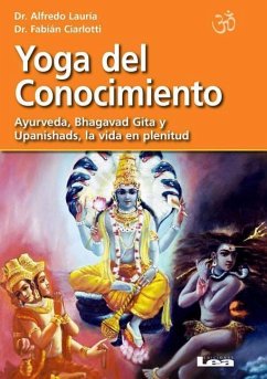 Yoga del Conocimiento: Ayurveda, Bhagavad Gita Y Upanishads, La Vida En Plenitud - Ciarlotti, Fabián