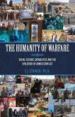 The Humanity of Warfare: Social Science Capabilities and the Evolution of Armed Conflict Volume 1