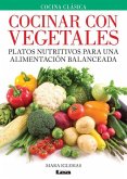 Cocinar Con Vegetales: Platos Nutritivos Para Una Alimentación Balanceada